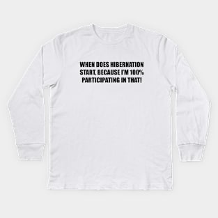 When does hibernation start Kids Long Sleeve T-Shirt